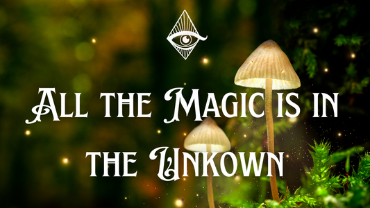 All the Magic is in the Unknown