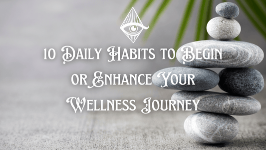 10 Daily Habits to Begin or Enhance Your Wellness Journey